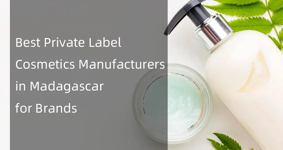 Best Cosmetics Manufacturers in Madagascar for Brands